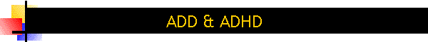 ADD & ADHD