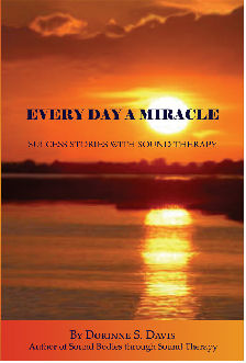 Every Day A Miracle:  Success Stories with Sound Therapy